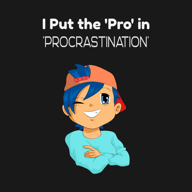 I put the 'Pro' in Procrastination by Zee Prints