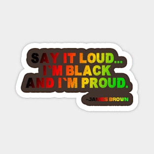 Say It Loud...I'm Black and I'm Proud, James Brown, Black History, African American, Black Music Magnet