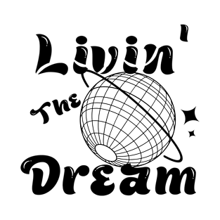 livin' the dream T-Shirt