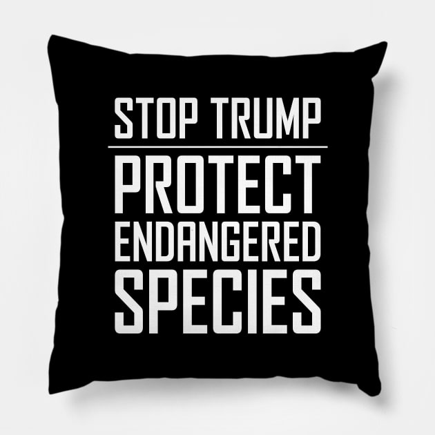 Stop Trump - Protect Endangered Species Pillow by snapoutofit