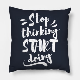 Stop thinking & start doing Pillow