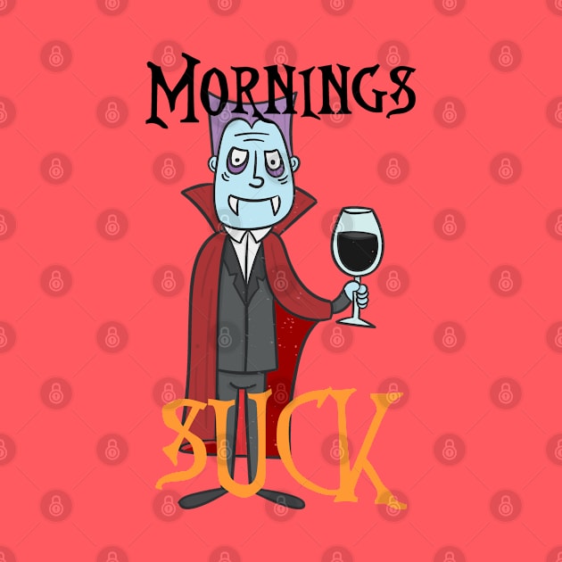 Mornings suck Vampire by Bernards