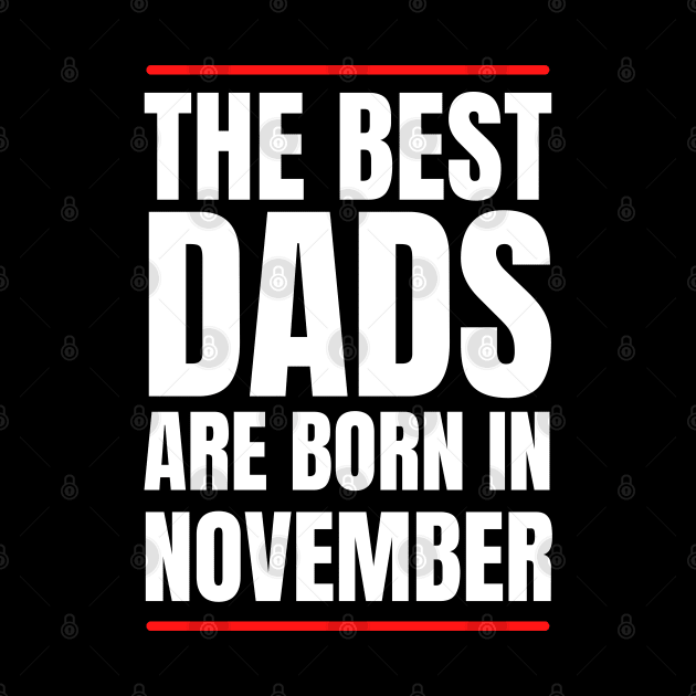 Best Dads are born in November Birthday Quotes by NickDsigns