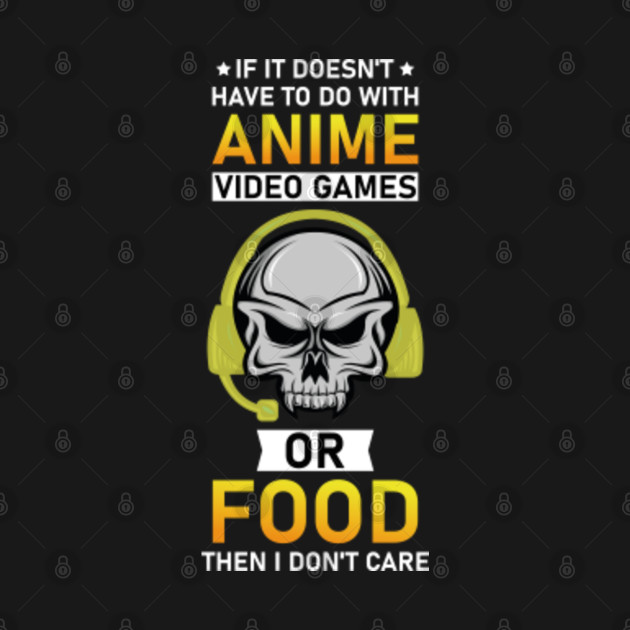 Discover if it doesn't have to do with anime video games or food then i don't care , gamer funny - Videogames Lover - T-Shirt