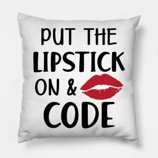 Coder - Put the lipstick on and code Pillow