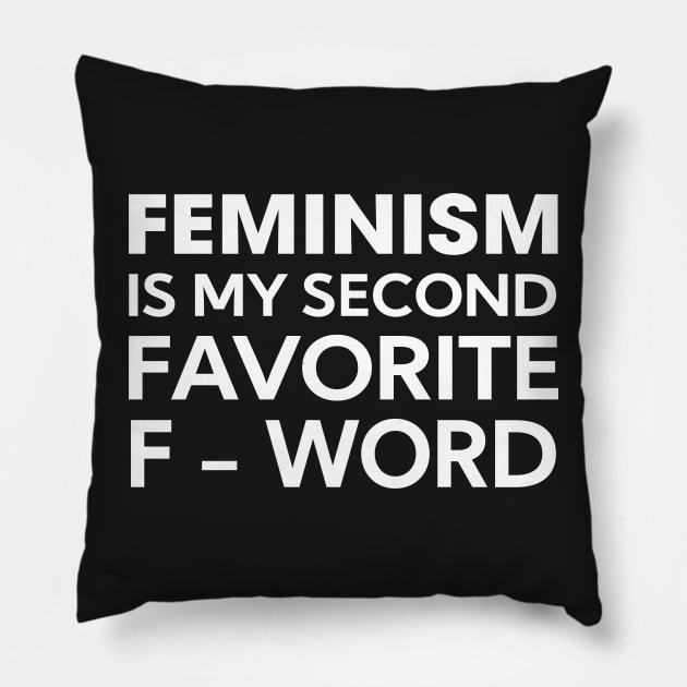 Feminism is my secon favorite f-word Pillow by TEEPHILIC