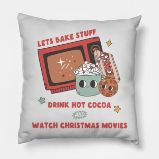 Let's Bake Stuff Drink Hot Cocoa and Watch Christmas Movies Pillow