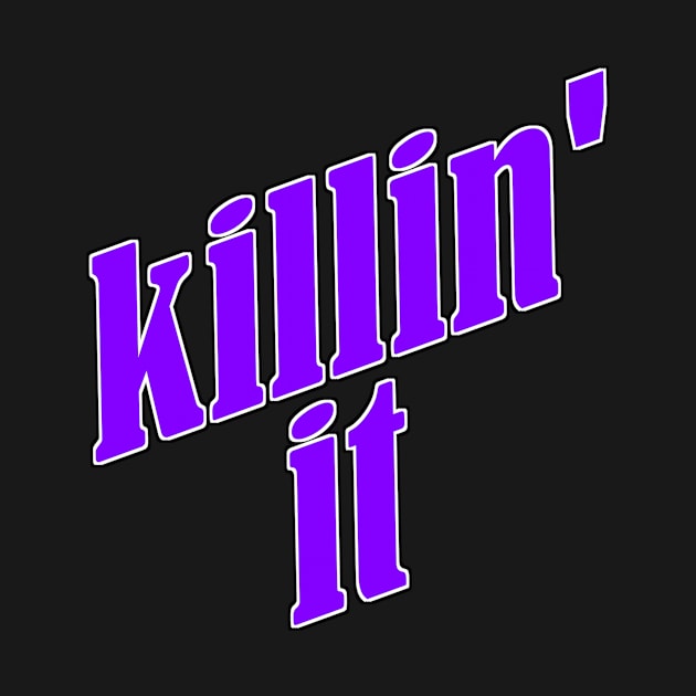 Killin' It by NaumaddicArts