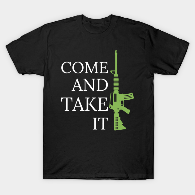 Discover Come And Take It - Pro Gun - Come And Take It - T-Shirt