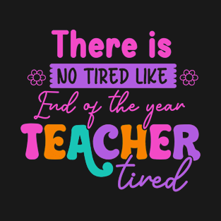 There Is No Tired Like Teacher Tired Teacher Back To School T-Shirt