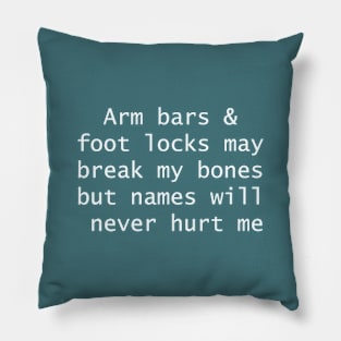 Arm bars and foot locks may break my bones but names will never hurt me - white Pillow