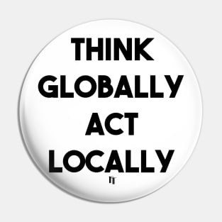 THINK GLOBALLY ACT LOCALLY (b) Pin