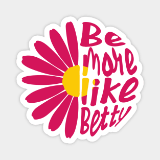 Funny Quote - Gift - Be more like Betty Magnet