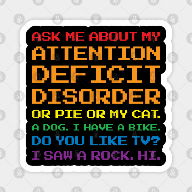 Ask Me About My Attention Deficit Disorder - Adhd Funny Quotes - Magnet | TeePublic Ask Me About My Attention Deficit Disorder - Adhd Funny Quotes - Magnet | TeePublic