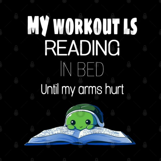 My workout ls reading ln bed Until my arms hurt by Titou design