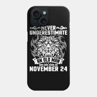 Happy Birthday To Me Papa Dad Brother Son Never Underestimate An Old Man Who Was Born On November 24 Phone Case