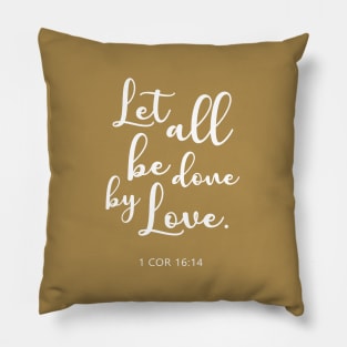 BIBLE VERSE: 1 COR 16:14 "Let all be done by love." Pillow