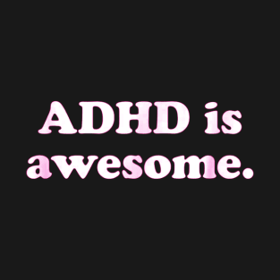 ADHD is awesome T-Shirt