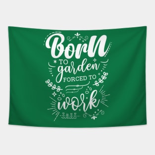 Born To Garden, Forced To Work Tapestry