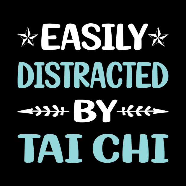 Funny Easily Distracted By Tai Chi by Happy Life