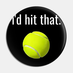 Id Hit That Tennis  Funny Tennis Lover Pin