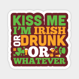 Kiss me i m drunk or irish or whatever (white) Magnet