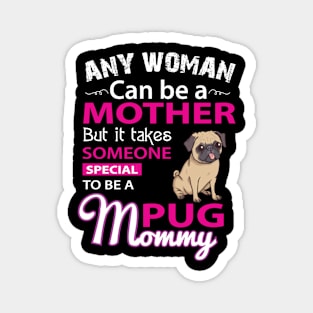 Any women can be a mother, But it takes someone special to be a pug mommy Magnet