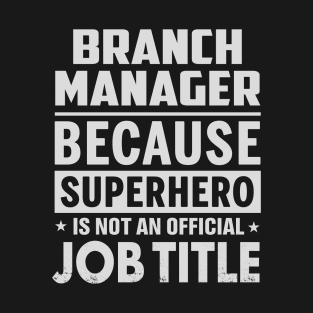 Branch Manager Because Superhero Is Not A Job Title T-Shirt