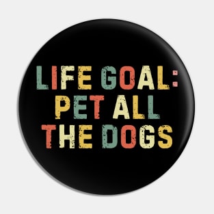 Life Goal Pet All The Dogs Funny Saying Dog Lover Pin