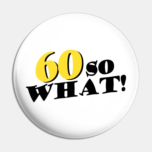60 so What Funny Typography Black 60th Birthday Pin by OneL Design