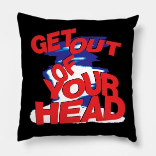 Get out of your Head Pillow