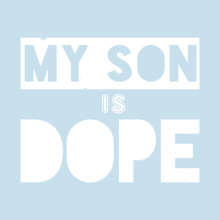 My Son Is Dope T-Shirt