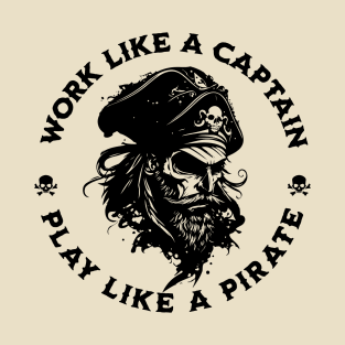 Work Like a Captain. Play Like a Pirate. T-Shirt