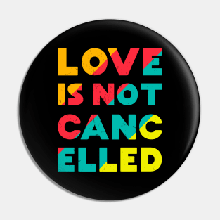 Love is Not Cancelled Pin