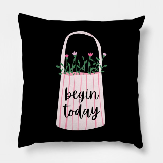 Begin today Pillow by Feminist Vibes