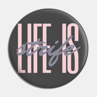 Life is Strife Pin