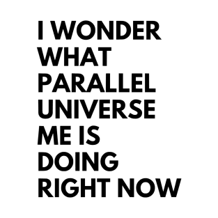 Parallel Universe Me T-Shirt