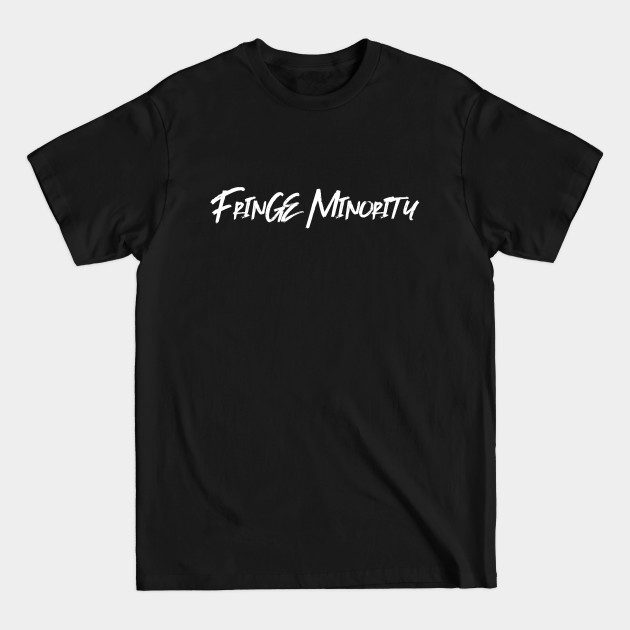 Discover Fringe Minority Freedom Movement Canada - Fringe Minority - T-Shirt