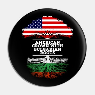 American Grown With Bulgarian Roots - Gift for Bulgarian From Bulgaria Pin