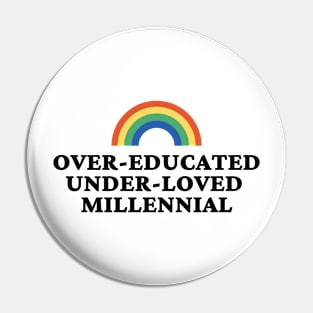 Over Educated Under Loved Millennial Pin