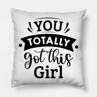 you totally got this girl Pillow