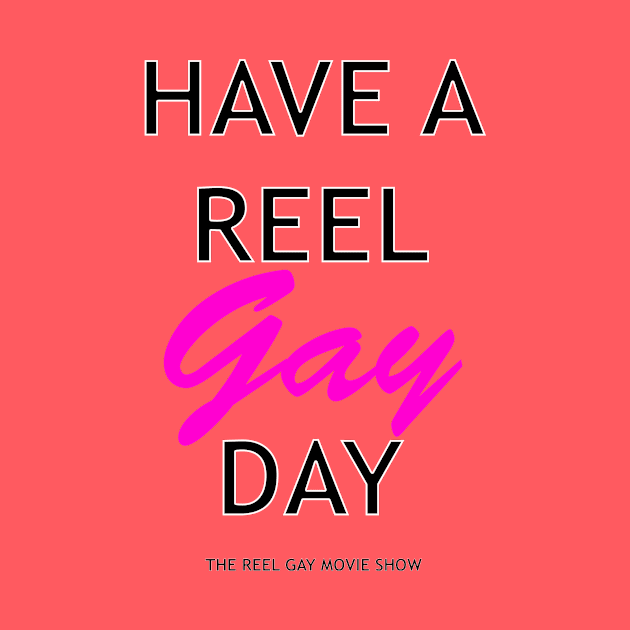 Have A Reel Gay Day by ReelGayMovieShow