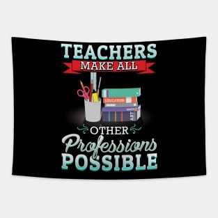 Teachers make all other professions possible Tapestry
