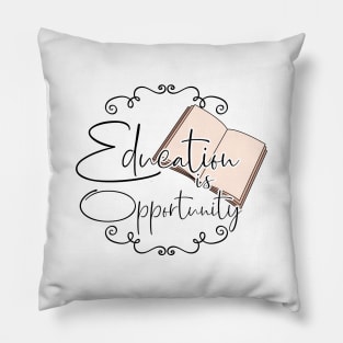 'Education Is Opportunity' Education Shirt Pillow