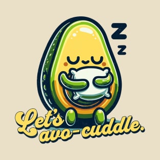 Let's avo-cuddle. T-Shirt