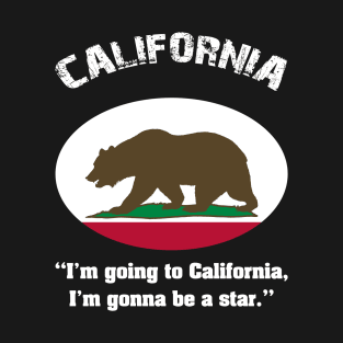 Bear Flag, Flag of California, Grizzly bear, “I’m going to California, I’m gonna be a star.” T-Shirt