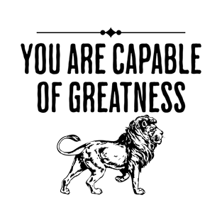 You Are Capable of Greatness - Mindset and Life Motivation Saying T-Shirt