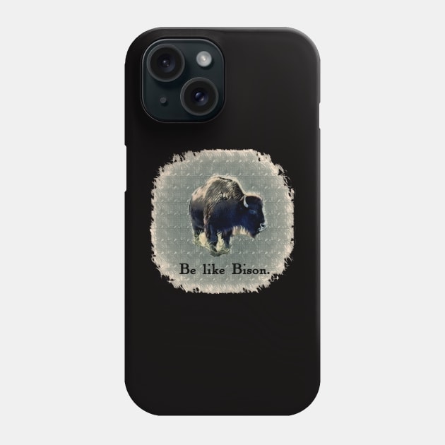 Be like Bison. Phone Case by Fallow