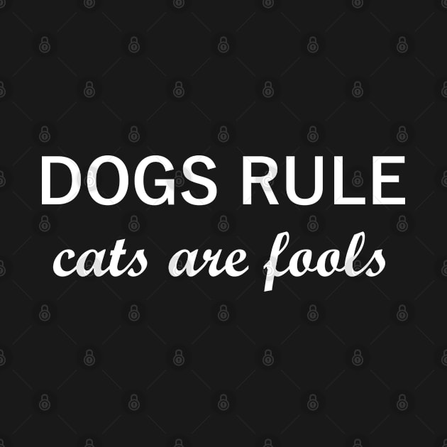 Dogs Rule, Cats Are Fools by GrayDaiser