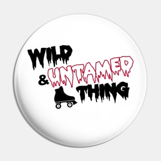 Wild & Untamed Thing Pin